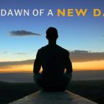 the dawn of a new day